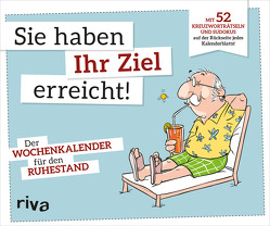 Sie haben Ihr Ziel erreicht – Der Wochenkalender für den Ruhestand von Riva Verlag