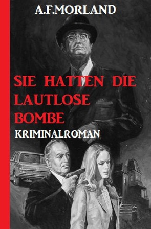 Sie hatten die lautlose Bombe von Morland,  A. F.