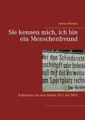 Sie kennen mich, ich bin ein Menschenfreund von Wichlatz,  Helmut