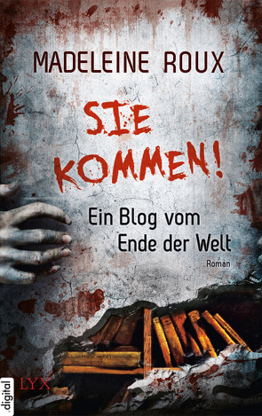 Sie kommen! – Ein Blog vom Ende der Welt von Roux,  Madeleine, Satzer,  Rene