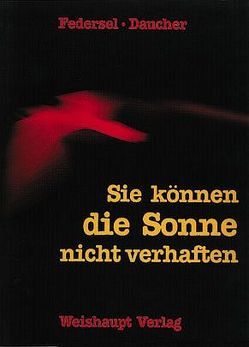 Sie können die Sonne nicht verhaften von Daucher,  Helmut, Federsel,  Rupert