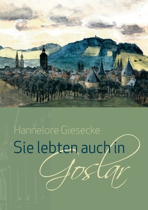 Sie lebten auch in Goslar von Giesecke,  Hannelore