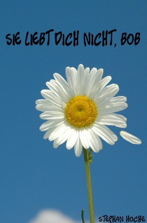 Sie liebt dich nicht, Bob von Hoche,  Stephan