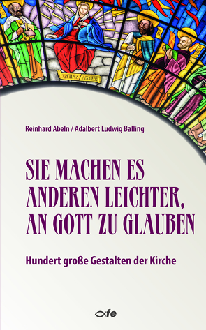 Sie machen es anderen leichter, an Gott zu glauben von Abeln,  Reinhard, Balling,  Adalbert Ludwig