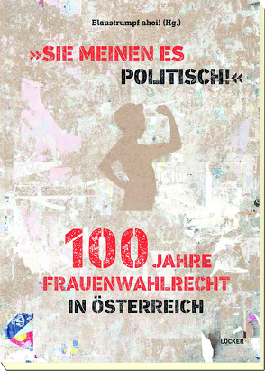 „Sie meinen es politisch!“ 100 Jahre Frauenwahlrecht in Österreich von Blaustrumpf,  Ahoi!