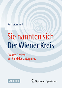 Sie nannten sich Der Wiener Kreis von Sigmund,  Karl