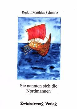 Sie nannten sich die Nordmannen von Schmolz,  Rudolf M