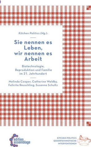 Sie nennen es Leben, wir nennen es Arbeit von Cooper,  Melinda, Henninger,  Max, Reuschling,  Felicita, Schultz,  Susanne