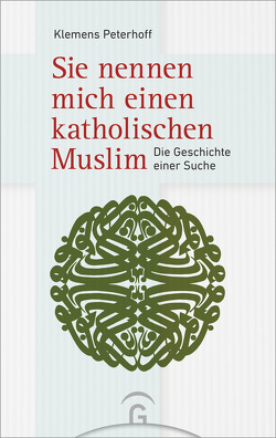 Sie nennen mich einen katholischen Muslim von Peterhoff,  Klemens