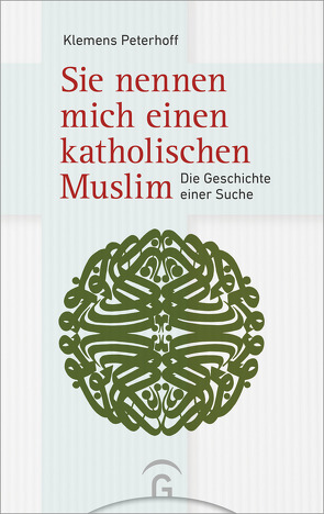 Sie nennen mich einen katholischen Muslim von Peterhoff,  Klemens