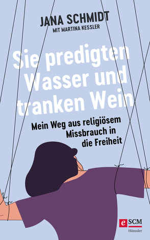 Sie predigten Wasser und tranken Wein von Kessler,  Martina, Schmidt,  Jana