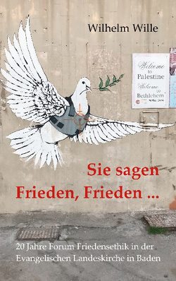 Sie sagen Frieden, Frieden … von Leitungskreis,  FFE, Wille,  Wilhelm