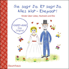 Sie sagt Ja. Er sagt Ja. Alles klar – Ehepaar! – Kinder über Liebe, Hochzeit und die Ehe von Maikamp,  Anna