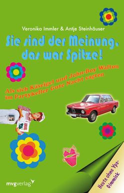 Sie sind der Meinung das war spitze! von Immler,  Veronika, Steinhäuser,  Antje