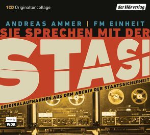 Sie sprechen mit der Stasi von Ammer,  Andreas, FM Einheit