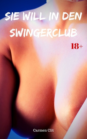 Sie will in den Swingerclub von Clit,  Carmen