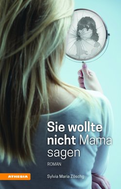 Sie wollte nicht Mama sagen von Zöschg,  Sylvia Maria