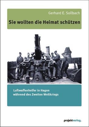 Sie wollten die Heimat schützen von Sollbach,  Gerhard E