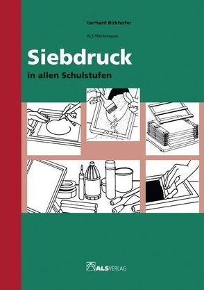 Siebdruck in allen Schulstufen von Birkhofer,  Gerhard