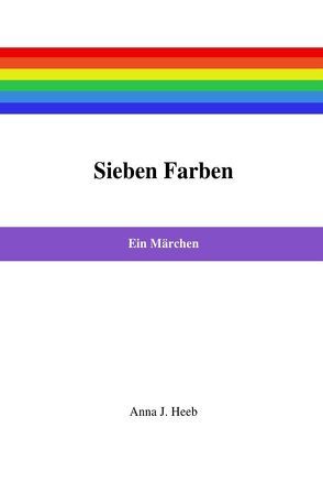 Sieben Farben von Heeb,  Anna J.