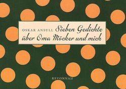 Sieben Gedichte über Oma Möcker und mich von Ansull,  Oskar