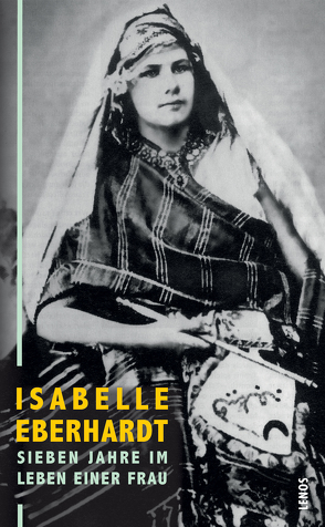 Sieben Jahre im Leben einer Frau von Eberhardt,  Isabelle, Errera,  Eglal, Waeckerlin Induni,  Giò