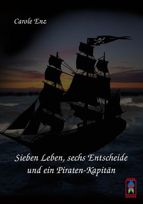 Sieben Leben, sechs Entscheide und ein Piraten-Kapitän von Enz,  Carole