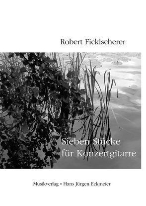 Sieben Stücke für Konzertgitarre von Ficklscherer,  Robert