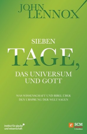 Sieben Tage, das Universum und Gott von Lennox,  John