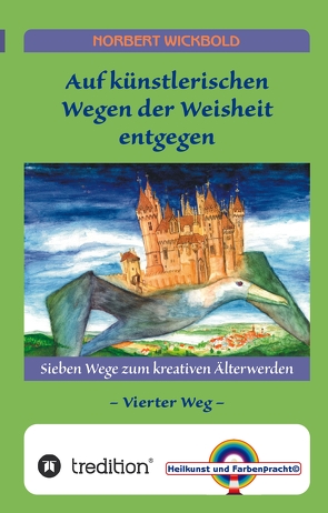 Sieben Wege zum kreativen Älterwerden 4 von Wickbold,  Norbert