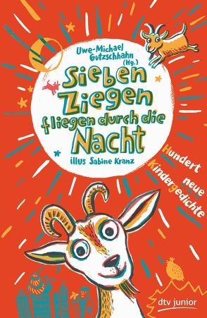 Sieben Ziegen fliegen durch die Nacht Hundert neue Kindergedichte von Gutzschhahn,  Uwe-Michael, Kranz,  Sabine