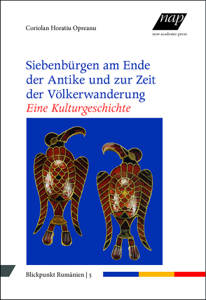 Siebenbürgen am Ende der Antike und zur Zeit der Völkerwanderung. Eine Kulturgeschichte von Kahl,  Thede, Opreanu,  Coriolan Horatiu, Schippel,  Larisa