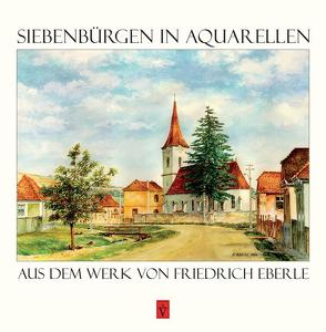 Siebenbürgen in Aquarellen von Eberle,  Friedrich, Roth,  Anselm