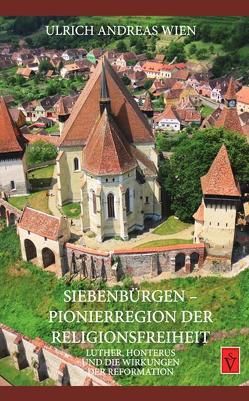 Siebenbürgen – Pionierregion der Religionsfreiheit von Wien,  Ulrich Andreas