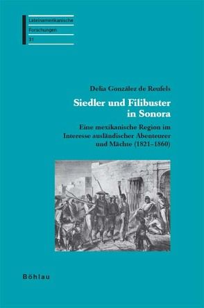 Siedler und Filibuster in Sonora von González de Reufels,  Delia