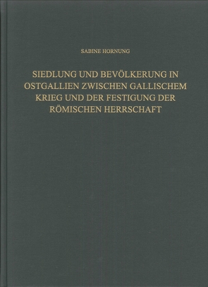 Siedlung und Bevölkerung in Ostgallien zwischen Gallischem Krieg und der Festigung der Römischen Herrschaft von Hornung,  Sabine