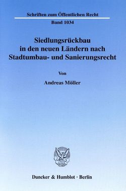 Siedlungsrückbau in den neuen Ländern nach Stadtumbau- und Sanierungsrecht. von Möller,  Andreas