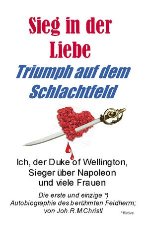 Sieg in der Liebe, Triumph auf dem Schlachtfeld von Christl,  Joh.R.M.