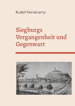 Siegburgs Vergangenheit und Gegenwart von Heinekamp,  Rudolf, Kemper,  Frank