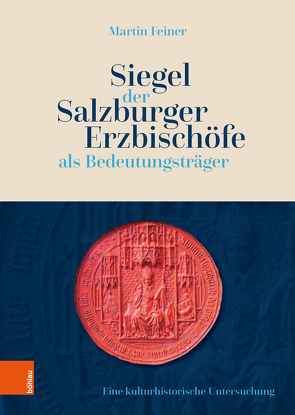 Siegel der Salzburger Erzbischöfe als Bedeutungsträger von Feiner,  Martin