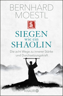 Siegen wie ein Shaolin von Moestl,  Bernhard