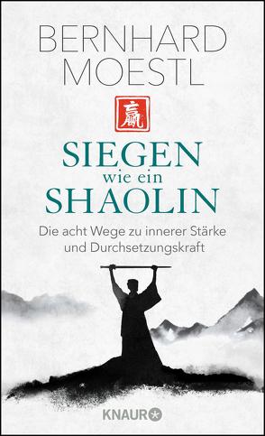 Siegen wie ein Shaolin von Moestl,  Bernhard