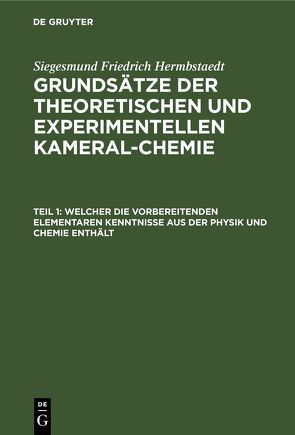 Siegesmund Friedrich Hermbstaedt: Grundsätze der theoretischen und… / Welcher die vorbereitenden elementaren Kenntnisse aus der Physik und Chemie enthält von Hermbstaedt,  Siegesmund Friedrich