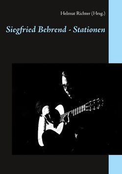 Siegfried Behrend – Stationen von Boettcher,  Marc, Grambow,  Rüdiger, Henke,  Matthias, Krüger,  Martin Maria, Negwer,  Manuel, Richter,  Helmut, Tröster,  Michael