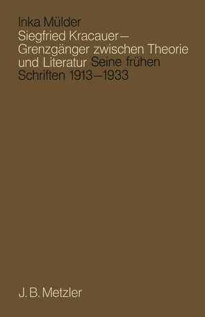 Siegfried Kracauer – Grenzgänger zwischen Theorie und Literatur von Mülder,  Inka