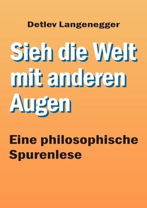 Sieh die Welt mit anderen Augen von Langenegger,  Detlev