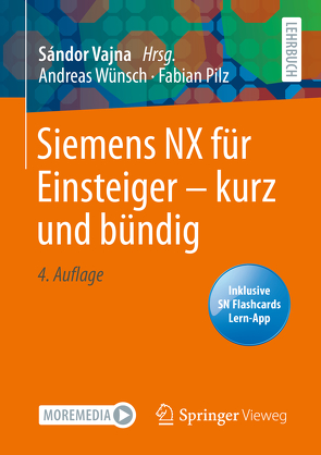 Siemens NX für Einsteiger – kurz und bündig von Pilz,  Fabian, Vajna,  Sandor, Wünsch,  Andreas