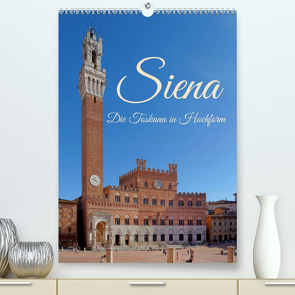 Siena – Die Toskana in Hochform (Premium, hochwertiger DIN A2 Wandkalender 2022, Kunstdruck in Hochglanz) von Werner,  Berthold