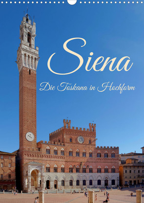 Siena – Die Toskana in Hochform (Wandkalender 2022 DIN A3 hoch) von Werner,  Berthold