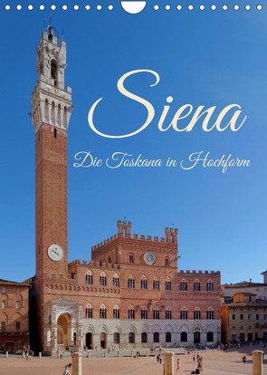 Siena – Die Toskana in Hochform (Wandkalender 2022 DIN A4 hoch) von Werner,  Berthold